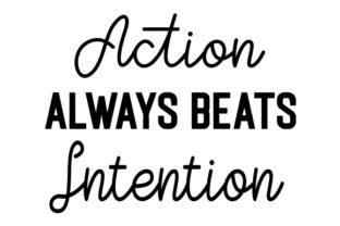 Action Always Beats Intention