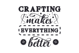 Crafting Makes Everything Better