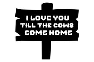I Love You Till the Cows Come Home