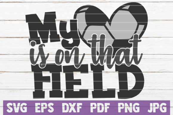 My Heart is on That Field SVG Soccer for Real Projects