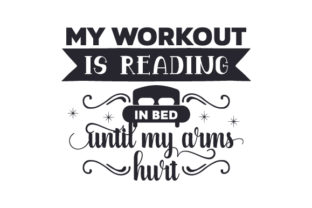 My Workout is Reading in Bed Until My Arms Hurt